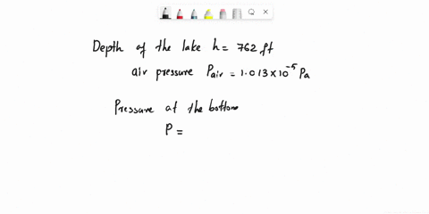 what-is-the-pressure-at-the-very-bottom-of-a-lake-which-is-762-ft-deep-assume-an-air-pressure-of-1013-105-pa-pa-24994