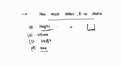 what-is-the-measure-of-how-much-matter-is-in-an-object-and-that-can-be-measured-using-a-balance-a-height-b-volume-c-weight-d-mass-42651