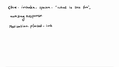 a-client-who-has-been-prescribed-an-inhaler-points-to-the-spacer-and-asks-what-is-this-for-what-is-the-appropriate-nursing-response-26972