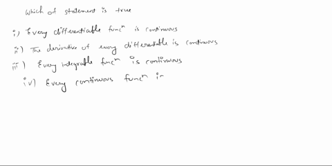 which-of-the-following-statements-is-true-a-every-differentiable-function-is-continuous-b-the-derivative-of-every-differentiable-function-is-continuous-c-every-integrable-function-is-continu-24509