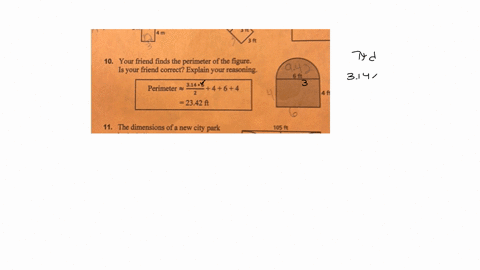 10-your-friend-finds-the-perimeter-of-the-figure-is-your-friend-correct-explain-your-reasoning-beginaligned-text-perimeter-approx-frac314-cdot-62464-2342-mathrmft-endaligned-11-the-dimensions-of-a-new