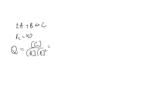 given-the-reaction-below-2a-b-c-kc-40-if-you-start-with-a-010-m-b-0005-m-c-0003-m-will-the-reaction-proceed-to-the-right-or-left-or-is-it-at-equilibrium-group-of-answer-choices-cannot-be-determined-2