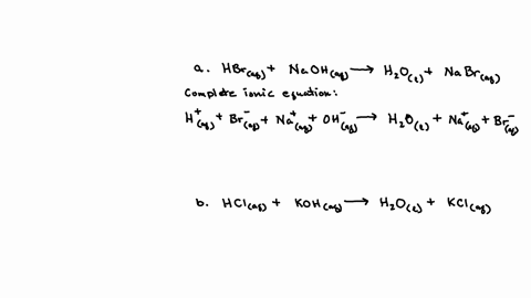 write-the-balanced-complete-ionic-equation-and-the-balanced-net-ionic-equation-for-the-following-acid-base-reactions-a-hbr-aq-naoh-aq-h2o-l-nabr-aq-b-hcl-aq-koh-aq-h2o-l-kcl-aq-73733