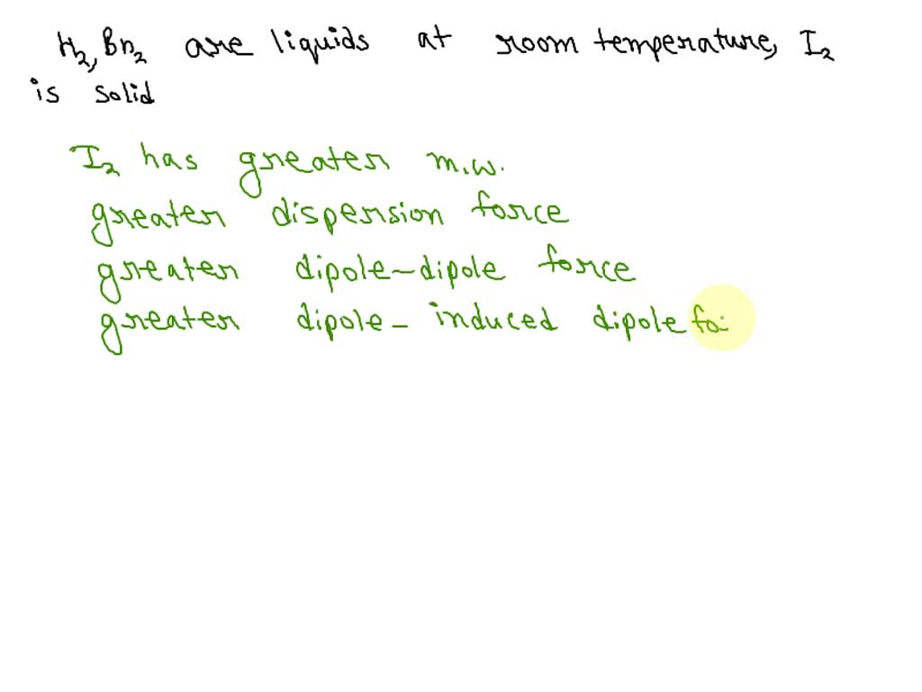 SOLVED Part C HzO and Br2 are liquids at room temperature, but I2 is