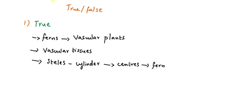 1-true-or-false-ferns-have-vascular-tissue-a-true-b-false-2-true-or-false-a-zygote-would-grow-into-a-fern-by-the-process-of-mitosis-a-true-b-false-71083