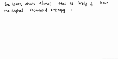 question-2-1pts-which-of-the-following-linear-chain-alcohols-is-likely-to-have-the-highest-standard-entropy-in-the-liquid-state-chchchoh-chchchchchoh-chchchchoh-chchoh-choh-previous-next-82232