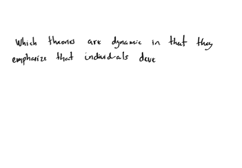 which-theories-are-dynamic-in-that-they-emphasize-that-individuals-develop-along-different-pathways-and-over-the-course-of-their-lives-predestined-biological-developmental-psychological