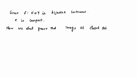 suppose-fx-y-is-one-one-onto-continuous-function-topological-spaces-prove-if-x-is-compact-then-f-is-a-homeomorphism-73394