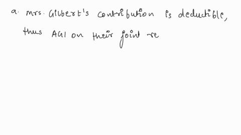 mr-gilbert-is-self-employed-and-makes-annual-contributions-to-a-keogh-plan-mrs-gilberts-employer-doesnt-offer-any-type-of-qualified-retirement-plan-each-spouse-contributes-the-maximum-6000-t-33046