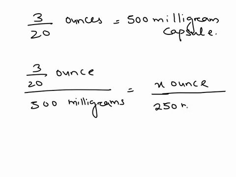 a-pharmacist-weighs-a-500-milligram-capsule-of-ampicillin-and-finds-that-it-weighs-320-of-an-once-how-much-would-50-capsules-containing-250-mg-weigh-30623