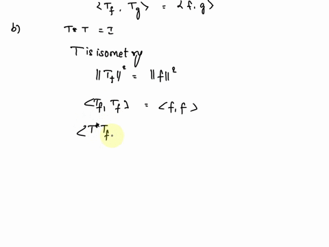 problem-5-the-operator-t-h-h-is-an-isometry-if-t-f-f-for-all-f-h-a-please-prove-that-if-t-is-an-isometry-then-t-f-t-g-f-g-for-all-f-g-h-b-now-prove-that-if-t-is-an-isometry-then-tt-i-c-now-p-98354