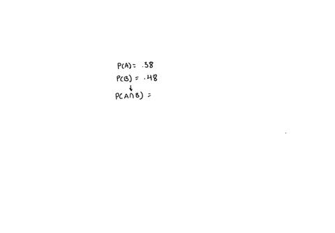 two-events-are-occurring-independently-one-event-a-has-a-probability-of-38-happening-another-event-b-has-a-probability-of-48-happening-knowing-independent-events-what-is-the-probability-of-events-a-an