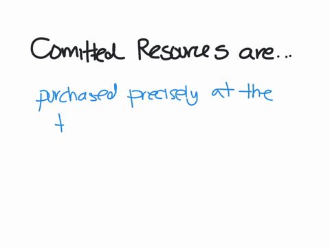 committed-resources-are-group-of-answer-choices-hard-to-purchase-none-of-the-above-purchased-precisely-at-the-time-the-resource-is-needed-and-have-no-unused-capacity-supplied-in-advance-of-usage-and-m