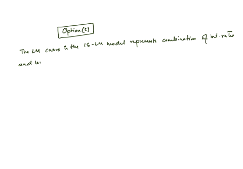 which-one-of-the-following-statements-is-correctany-movement-along-the-lm-curve-will-cause-a-change-in-the-___select-one-aactual-prices-bmarginal-propensity-to-consume-cinterest-rate-dlevel-of-output