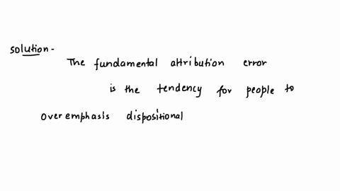 the-fundamental-attribution-error-is-the-tendency-for-people-to-overestimate-the-influence-of-another-persons-internal-characteristics-on-their-behavior-the-tendency-for-people-to-underestim-22877