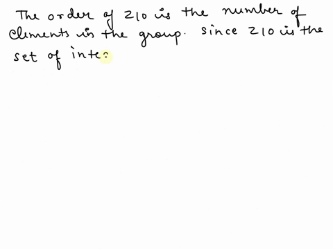 question-4-consider-the-groups-z10-under-addition-modulo-10-and-u20-under-multiplication-modulo-10-find-the-order-of-z1o-b-find-the-order-of-u20-find-the-order-of-2-and-3-in-z1o-find-the-ord-28775