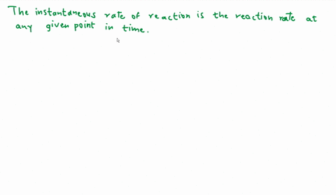where-can-an-instantaneous-rate-found-a-anywhere-where-the-rate-is-linear-b-anywhere-in-the-reaction-c-at-the-beginning-of-the-reaction-d-not-enough-information