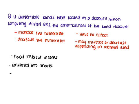 if-convertible-bonds-were-issued-at-a-discount-when-computing-diluted-eps-the-amortization-of-the-bond-discount-multiple-choice-will-increase-the-numerator-will-decrease-the-numerator-will-h-91148