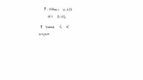 if-the-p-value-for-a-hypothesis-test-is-0057-and-the-chosen-level-of-significance-is-a-005-then-the-correct-conclusion-is-to-select-one-a-reject-the-null-hypothesis-b_-not-reject-the-null-hy-77396