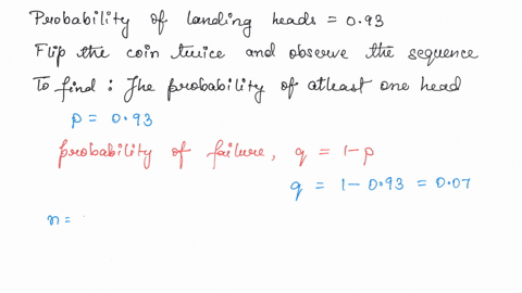 suppose-we-have-a-weighted-coin-which-has-a-probability-of-landing-heads-of-093-flip-the-coin-twice-and-observe-the-sequence-of-heads-and-tails-what-is-the-probability-of-at-least-one-heads-20187