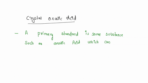 why-is-crystal-oxalic-acid-regarded-as-good-substance-for-preparation-of-primary-standard-solution-81008