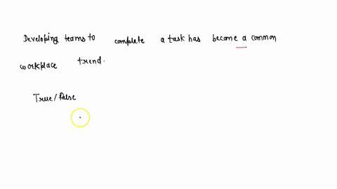 developing-teams-to-complete-a-task-has-become-a-common-workplace-trend-true-or-false-37418