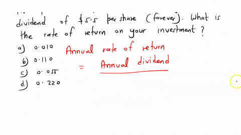 1-you-have-just-purchased-a-share-of-preferred-stock-for-5000-the-preferred-stock-pays-an-annual-dividend-of-550-per-share-forever-what-is-the-rate-of-return-on-your-investment-a-010-b-110-c-35815