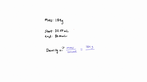 a-piece-of-metal-with-a-mass-of-189-g-is-placed-into-a-graduated-cylinder-that-contains-3250-ml-of-water-raising-the-water-level-to-8000-ml-what-is-the-density-of-the-metal