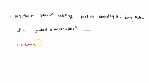 a-reduction-in-sales-of-existing-products-caused-by-the-introduction-of-new-product-is-an-example-of-37575
