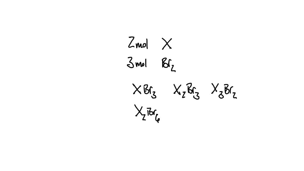 SOLVED Two moles of a metal X react with three moles of bromine gas