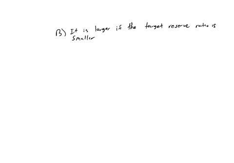 59which-of-the-following-is-true-regarding-the-money-multiplier-select-onea-it-is-larger-if-the-target-reserve-ratio-is-largerb-it-is-larger-if-the-target-reserve-ratio-is-smallerc-it-will-b-21786