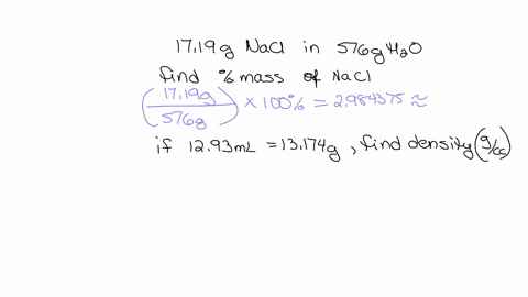suppose-you-make-a-solution-that-contains-1719-g-of-sodium-chloride-and-576-g-of-water-a-what-is-the-mass-of-sodium-chloride-b-if-1293-ml-of-your-solution-weighs-13174-gwhat-is-the-density-i-85431