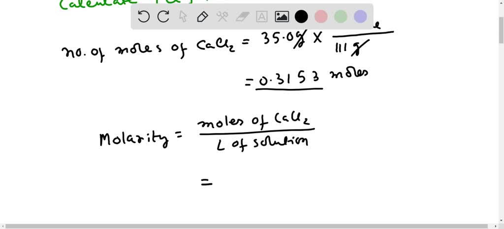 SOLVED: You dissolve 35 grams of calcium chloride (CaCl2) in 2.75 L of ...