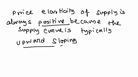 price-elasticity-of-supply-is-always-______-because-the-supply-curve-is-_______-sloping-96913