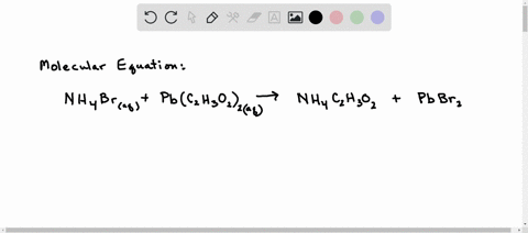 complete-and-balance-the-molecular-equation-for-the-reaction-of-aqueous-ammonium-bromide-nh4br-and-aqueous-leadii-acetate-pbc2h3o22-include-physical-states-nh4braq-pbc2h3o22aq-what-is-the-mo-77705