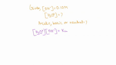 given-an-oh-concentration-of-010-m-calculate-the-h3o-concentration-then-identify-the-solution-as-acidic-basic-or-neutral-78303