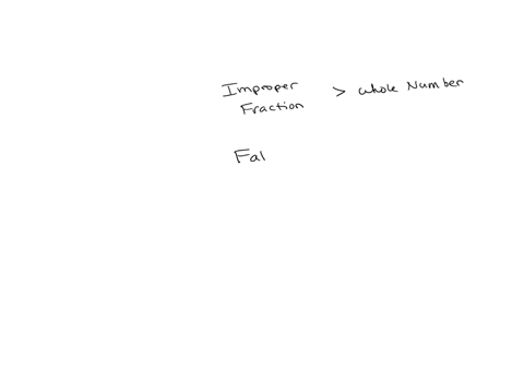an-improper-fraction-greater-than-a-whole-number-true-or-false