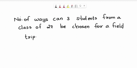 in-how-many-ways-can-3-students-from-a-class-of-27-be-chosen-for-a-field-trip-your-answer-is-17035