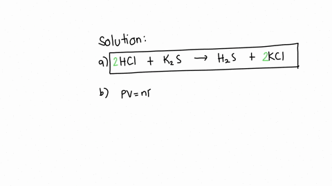 when-hydrochloric-acid-is-poured-over-potassium-sulfide_-421-ml-of-hydrogen-sulfide-gas-is-produced-at-a-pressure-of-752-tort-and-260-part-a-write-an-equation-for-the-gas-evolution-reaction_-48388