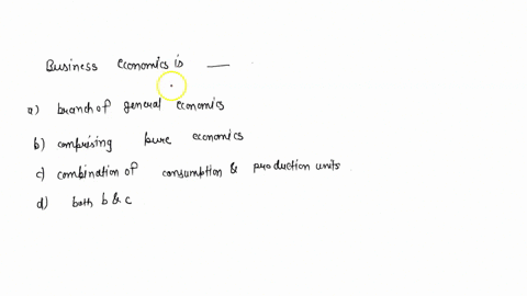 business-economics-is-____a-branch-of-general-economics-b-comprising-pure-economics-c-combination-of-consumption-production-unitsd-both-b-c-24975