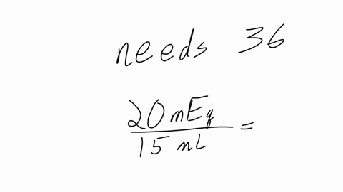 patient-needs-to-take-36-meq-of-potassium-solution-in-hand-has-20-meq15-mlhow-much-solution-should-be-prepared-for-the-patient