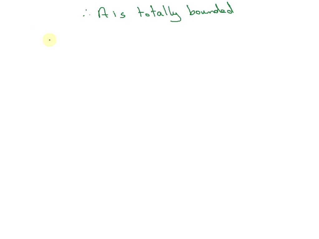 SOLVED: Show that every totally bounded metric space is bounded Let X ...