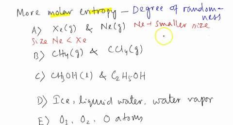 which-substance-has-the-great-molar-entropy-explain-a-xeg-ne-g-b-ch4-g-ccl4g-c-ch3oh-l-c2h5oh-l-d-ice-liquid-water-water-vapor-e-o2-o3-o-atoms-11576
