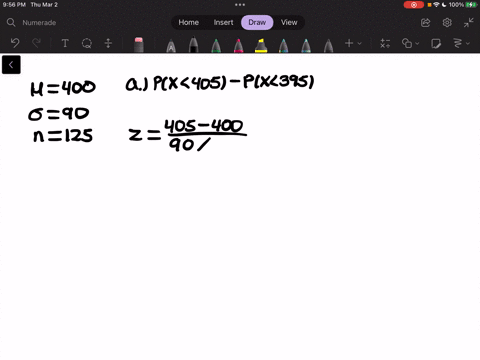 a-population-has-a-mean-of-400-and-a-standard-deviation-of-90-suppose-a-simple-random-sample-of-size-125-is-selected-and-x-is-used-to-estimate-use-z-table-a-what-is-the-probability-that-the-15334