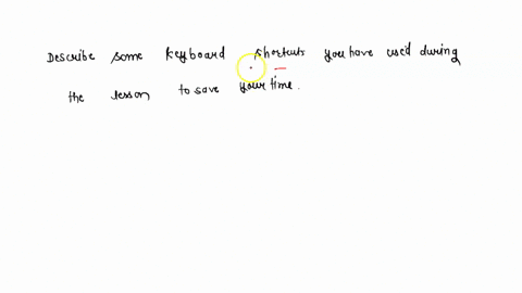 describe-some-keyboard-shortcuts-you-have-used-during-this-lesson-to-save-you-time-07293