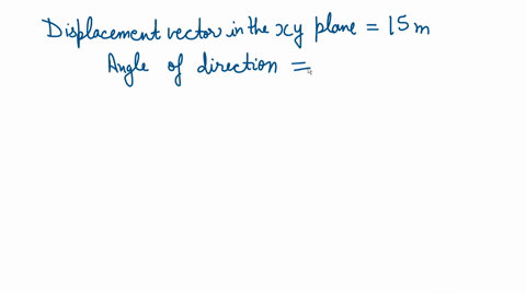 a-displacement-vector-in-the-xy-plane-is-15-m-long-and-directed-at-angle-30-with-x-axis-determine-a-the-x-component-and-b-the-y-component-of-the-vector-08627