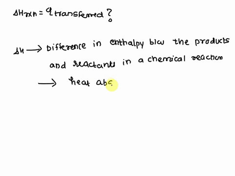 is-the-change-in-enthalpy-of-a-reaction-always-equal-to-the-heat-transferred-explain-why-or-why-not-50546