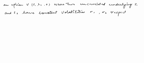 consider-an-option-v-s1-szt-where-two-uncorrelated-underlyings-s1-and-sz-have-constant-volatilities-01-02-respectively-and-constant-dividend-yields-d-dz-respectively-the-risk-free-interest-r-02015