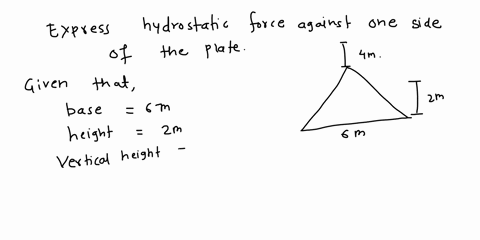 a-triangular-plate-with-base-6-m-and-height-2-m-is-submerged-vertically-in-water-such-that-the-highest-vertex-of-the-plate-is-4-meters-below-the-surface-ad-the-base-is-horizonta-to-the-surfa-41231