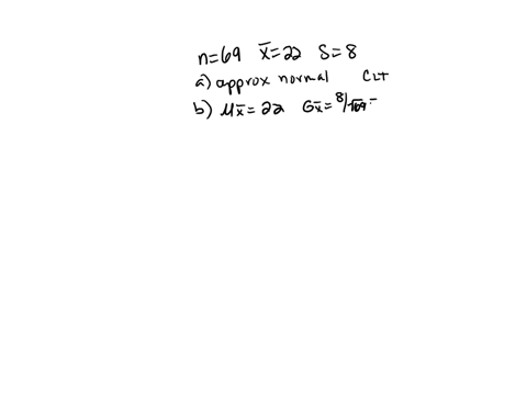 suppose-that-we-will-randomly-select-a-sample-of-69-measurements-from-a-population-having-a-mean-equal-to-22-and-a-standard-deviation-equal-to-8-a-describe-the-shape-of-the-sampling-distribu-32112